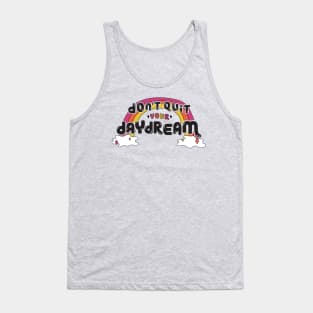 Don't Quit Your Daydream Tank Top